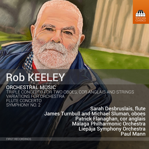 KEELEY, R.: Orchestral Music (S. Desbruslais, Turnbull, Sluman, Flanaghan, Málaga Philharmonic, Liepaja Symphony, P. Mann)