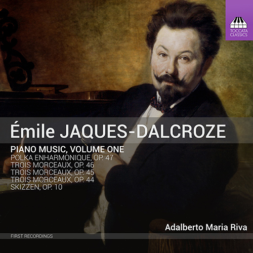 JAQUES-DALCROZE, É.: Piano Music, Vol. 1 - Polka enharmonique / 3 Morceaux, Opp. 44, 45, 46 / Skizzen (A.M. Riva)