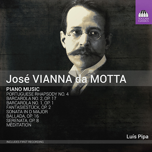VIANNA DA MOTTA, J.: Piano Music - Portuguese Rhapsody No. 4 / Barcarolas Nos. 1 and 2 / Fantasiestück / Ballada / Serenata / Méditation (L. Pipa)