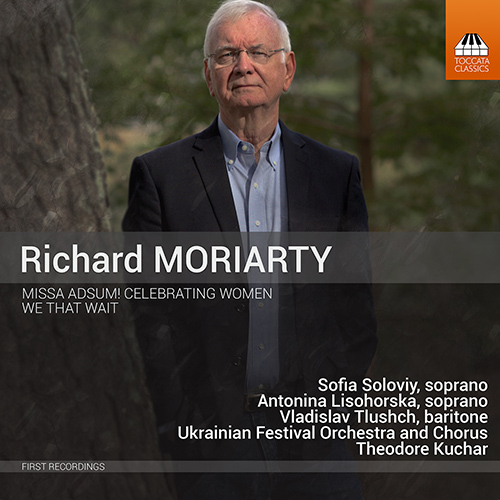 MORIARTY, R.: Missa Adsum! Celebrating Women / We That Wait (Soloviy, Lisohorska, Tlushch, Ukrainian Festival Choir and Orchestra, Kuchar)