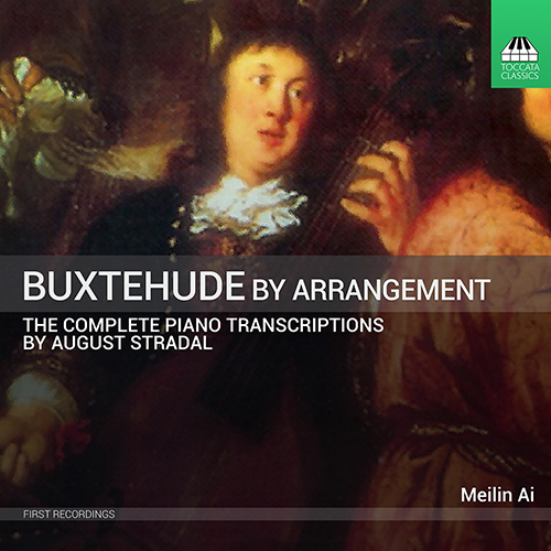 BUXTEHUDE, D.: Piano Transcriptions by August Stradal (Complete) (Buxtehude by Arrangement) (Meilin Ai)