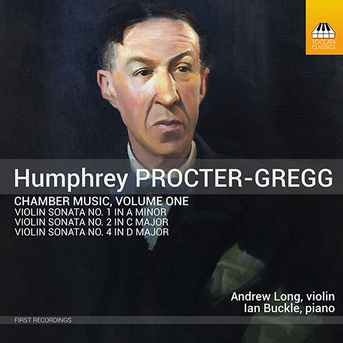 PROCTER-GREGG, H.: Chamber Music, Vol. 1 - Violin Sonatas Nos. 1, 2, 4 (A. Long, Buckle)
