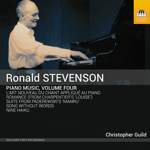 STEVENSON, R.: Piano Music, Vol. 4 - L'art nouveau de chant applique au piano, Vols. 1-3 / Paderewski's Manru Suite / 9 Haiku (Guild)