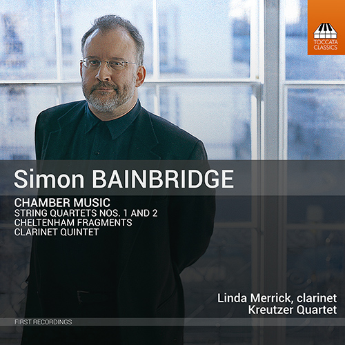 BAINBRIDGE, S.: Chamber Music - String Quartets Nos. 1 and 2 / Cheltenham Fragments / Clarinet Quintet (Merrick, Kreutzer Quartet)