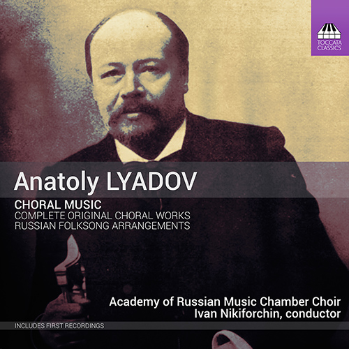 LIADOV, A.K.: Choral Music (Complete) (Academy of Russian Music Chamber Choir, Nikiforchin)