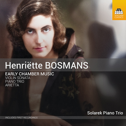 BOSMANS, H.: Early Chamber Music - Violin Sonata / Piano Trio / Ariëtta (Solarek, Bottrill, Solarek Piano Trio)