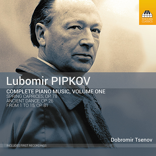 PIPKOV, L.: Piano Music, Vol. 1 (Complete) (Tsenov)