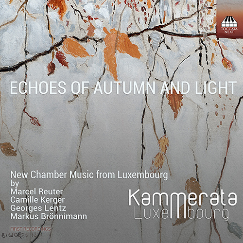 Vocal and Chamber Music (Luxembourgish) - REUTER, M. / KERGER, C. / LENTZ, G. / BRÖNNIMANN, M. (Echoes of Autumn and Light) (Kammerata Luxembourg)