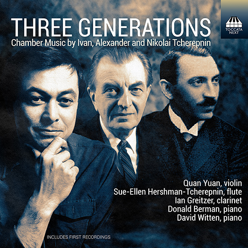 TCHEREPNIN, A. / TCHEREPNIN, I. / TCHEREPNIN, N.: Chamber Music (Three Generations) (Quan Yuan, Hershman-Tcherepnin, Greitzer, D. Berman, Witten)