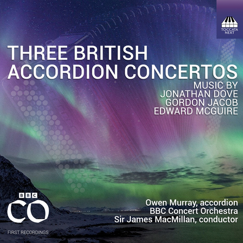Three British Accordion Concertos &ndash; DOVE, J. &bull; JACOB, G. &bull; McGUIRE, E.