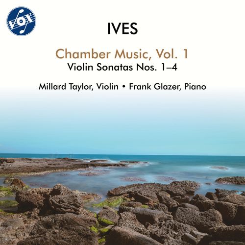 IVES, C.: Chamber Music, Vol. 1 – Violin Sonatas Nos. 1–4 (M. Taylor, F. Glazer)