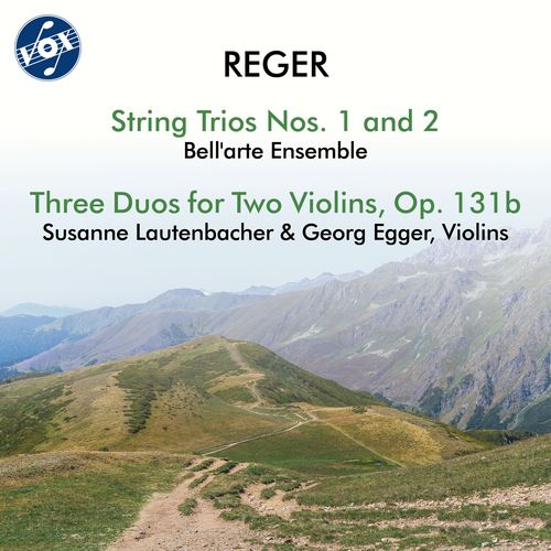 REGER, M.: String Trios, Opp. 77b and 141b / 3 Duos for 2 Violins, Op. 131b (Egger, Lautenbacher, Bell’Arte Ensemble)