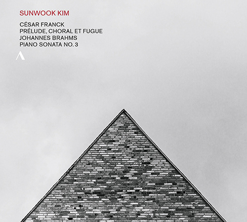 FRANCK, C.: Prélude, Choral et Fugue / BRAHMS, J.: Piano Sonata No. 3 (Sunwook Kim)