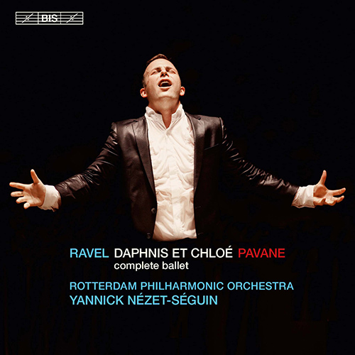 RAVEL, M.: Daphnis et Chloé / Pavane pour une infante défunte (Netherlands Radio Choir, Rotterdam Philharmonic, Nézet-Séguin)