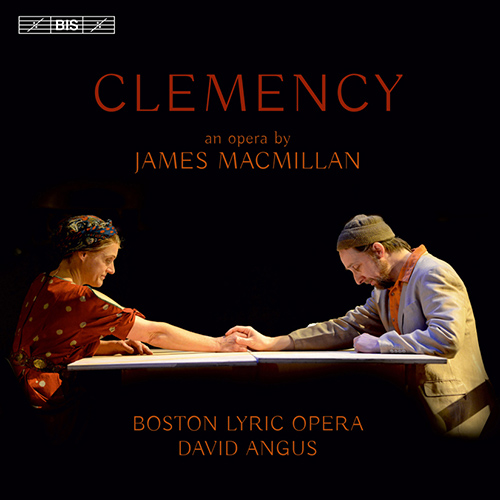 MACMILLAN, J.: Clemency [Opera] (Boston Lyric Opera, D. Angus)