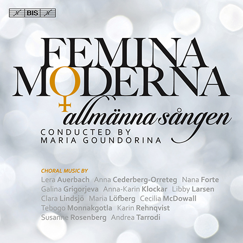 Choral Concert: Allmänna Sången - LARSEN, L. / KLOCKAR, A.K. / TARRODI, A. / AUERBACH, L. (Femina Moderna)