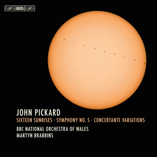 PICKARD, J.: Sixteen Sunrises / Symphony No. 5 / Concertante Variations (BBC National Orchestra of Wales, Brabbins)
