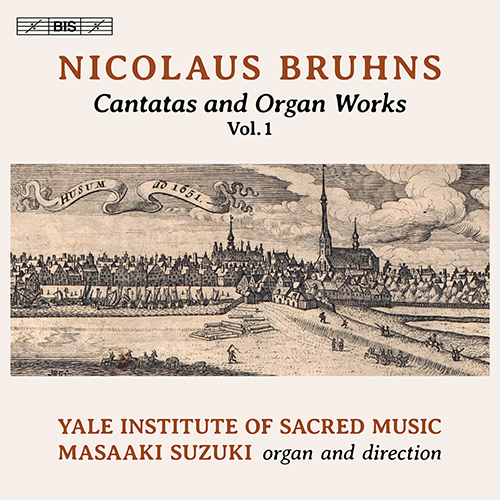 BRUHNS, N.: Cantatas and Organ Works, Vol. 1 (Yale Institute of Sacred Music, Masaaki Suzuki)