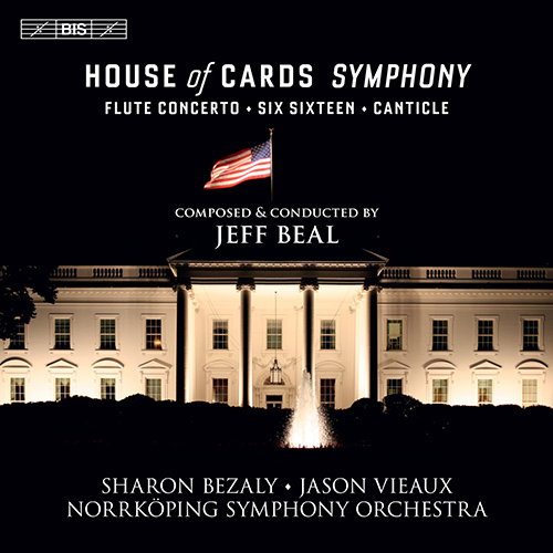 BEAL, J.: House of Cards Symphony / Flute Concerto / Six Sixteen / Canticle (Bezaly, Vieaux, Norrköping Symphony, J. Beal)