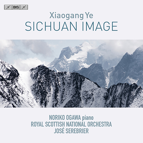 YE, Xiaogang: Sichuan Image / Concerto of Life (Noriko Ogawa, Royal Scottish National Orchestra, Serebrier)
