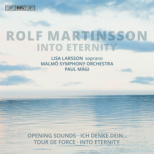 MARTINSSON, R.: Into Eternity / Opening Sounds / Ich denke Dein… / Tour de force (L. Larsson, Malmö Symphony, P. Mägi)