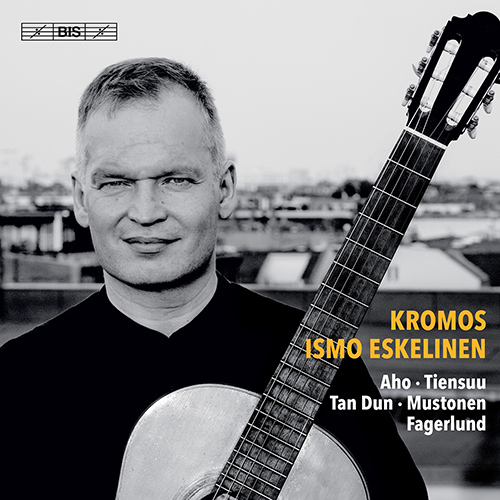 Guitar Recital: Eskelinen, Ismo - AHO, K. / TIENSUU, J. / TAN, Dun / MUSTONEN, O. / FAGERLUND, S. (Kromos - 21st-Century Guitar Music)
