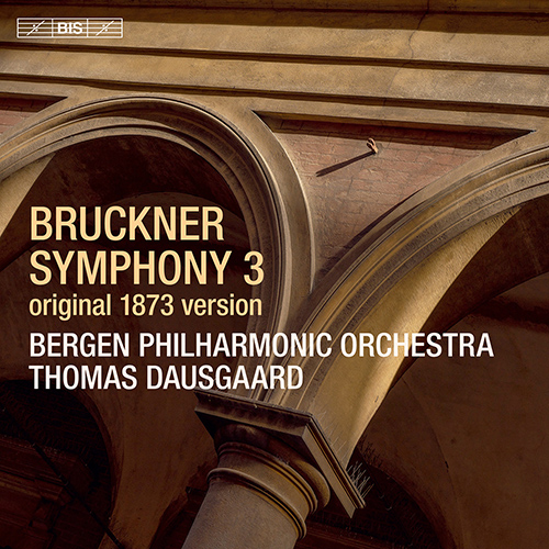 BRUCKNER, A.: Symphony No. 3 (original 1873 version, ed. L. Nowak) (Bergen Philharmonic, T. Dausgaard)