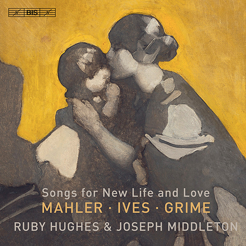 Vocal and Piano Recital (Soprano): Hughes, Ruby / Middleton, Joseph - MAHLER, G. / IVES, C. / GRIME, H. (Songs for New Life and Love)