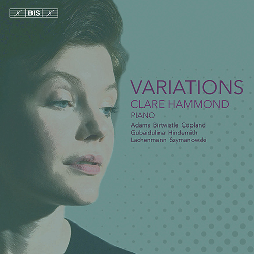 Piano Recital: Hammond, Clare - ADAMS, J. /  BIRTWISTLE, H. / COPLAND, A. / GUBAIDULINA, S. / HINDEMITH, P. / LACHENMANN, H. (Variations)
