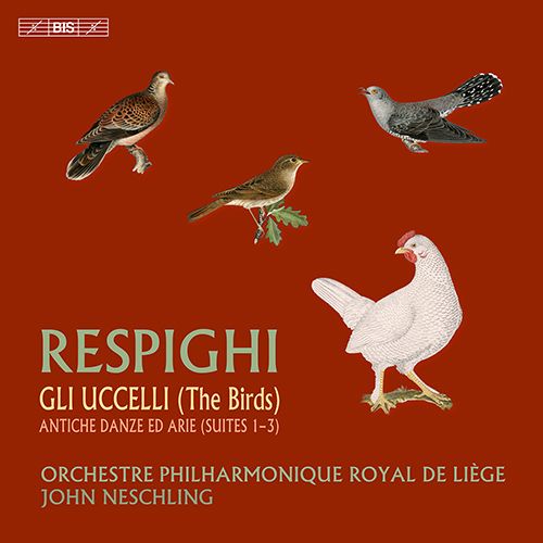 RESPIGHI, O.: Gli uccelli (The Birds) / Antiche danze ed arie, Suites Nos. 1-3 (Liège Royal Philharmonic, J. Neschling)