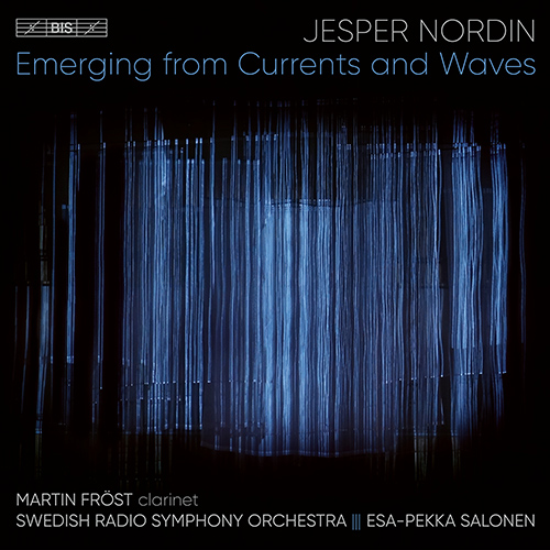 NORDIN, J.: Emerging from Currents and Waves (Fröst, Swedish Radio Symphony, Salonen)
