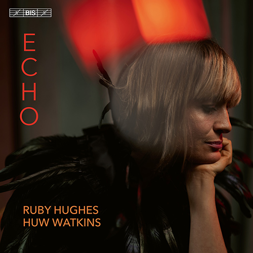 Vocal and Piano Recital (Soprano): Hughes, Ruby / Watkins, Huw - BRITTEN, B. / WATKINS, H. / PRITCHARD, D. / FRANCES-HOAD, C. / WALLEN, E. (Echo)