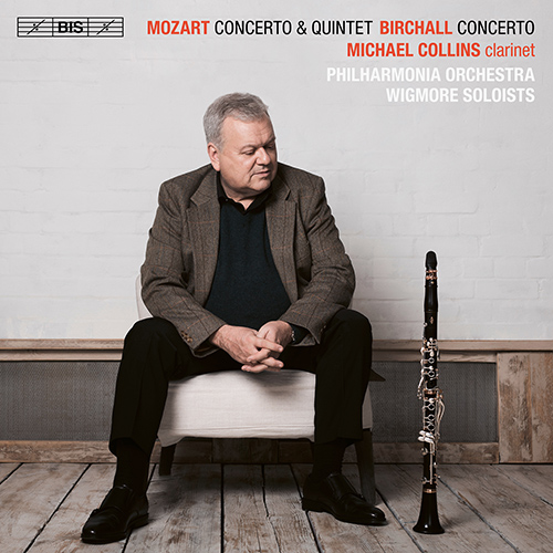 MOZART, W.A.: Clarinet Concerto / Clarinet Quintet / BIRCHALL, R.: Clarinet Concerto (M. Collins, Wigmore Soloists, Philharmonia Orchestra, R.O'Neill)