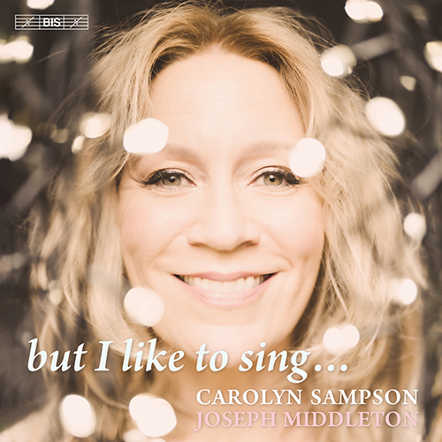 Vocal and Piano Recital (Soprano): Sampson, Carolyn / Middleton, Joseph - WOLF, H. / BRAHMS, J. / SCHUBERT, F. / PARRY, H. (but I like to sing…)