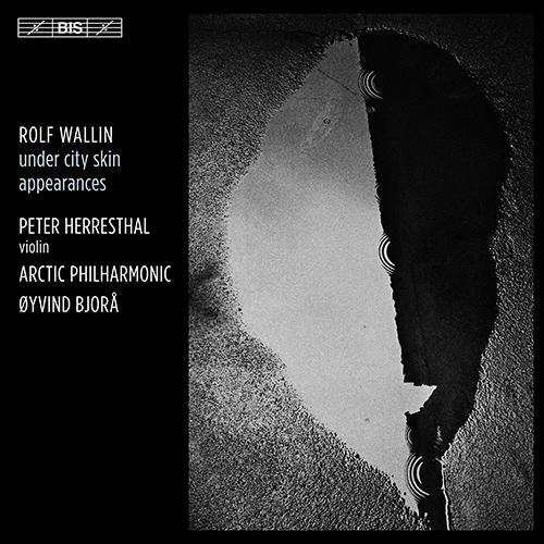 WALLIN, R.: Under City Skin / Appearances (Herresthal, Arctic Philharmonic, Bjorå)