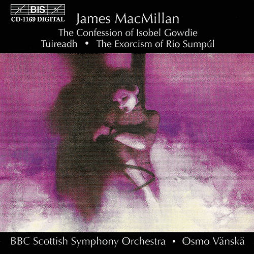 MACMILLAN: Confession of Isobel Gowdie (The) / Tuireadh / The Exorcism of Rio Sumpul