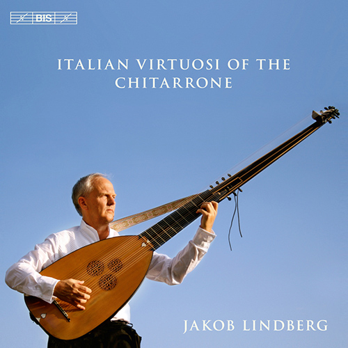 Chitarrone Recital: Lindberg, Jakob - KAPSBERGER, G.G. / CASTALDI, B. / PICCININI, A. (Italian Virtuosi of the Chitarrone)