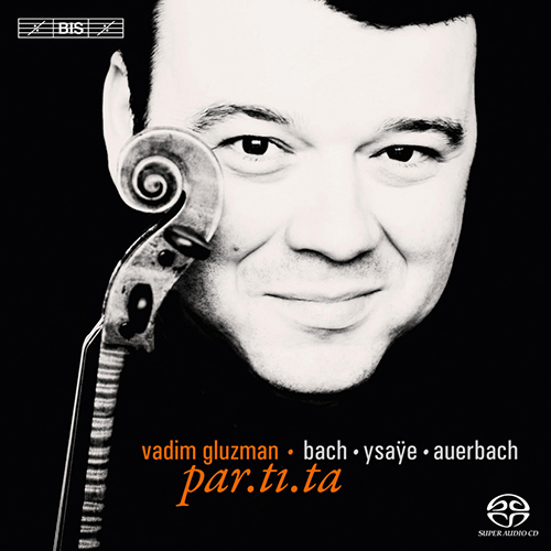 Violin Recital: Gluzman, Vadim - BACH, J.S. / AUERBACH, L. / YSAYE, E. (par.ti.ta)