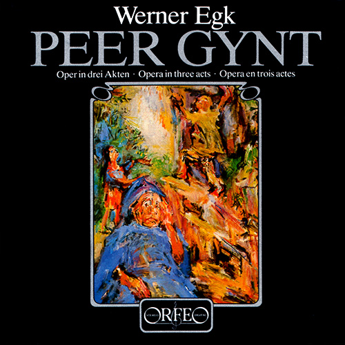 EGK, W.: Peer Gynt [Opera] (Vorwold, Lövaas, Sharp, Bavarian Radio Chorus, Munich Radio Orchestra, Wallberg)