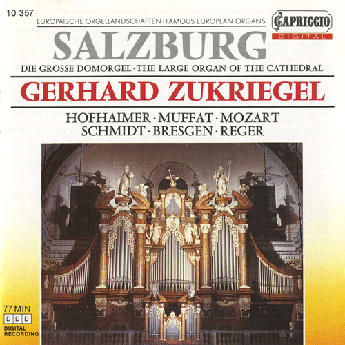 Organ Recital: Zukriegel, Gerhard - HOFHAIMER, P. / MUFFAT, Georg / MOZART, W.A. / SCHMIDT, F. / BRESGEN, C. / REGER, M. (Famous European Organs)