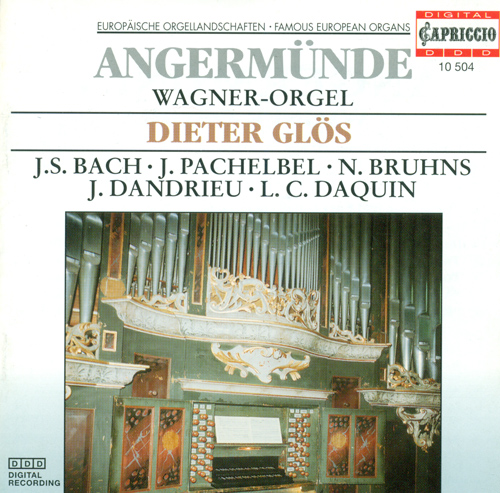Organ Recital: Glos, Dieter - BRUHNS, N. / PACHELBEL, J. / BACH, J.S. / DANDRIEU, J.-F. / DAQUIN, L.-C. (Angermunde, Wagner-Orgel)
