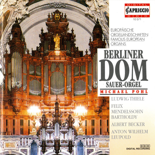 Organ Recital: Pohl, Michael - THIELE, J.F.L. / MENDELSSOHN, Felix / BECKER, A. / LEUPOLD, A.W. (Famous European Organs, Berliner Dom)
