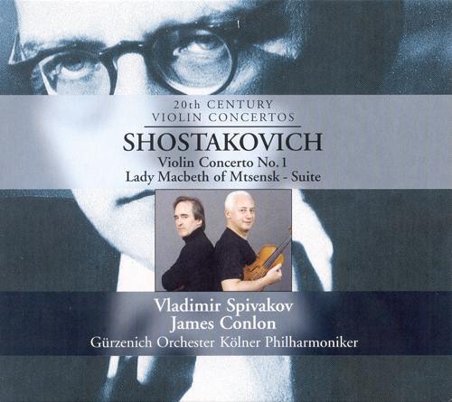 SHOSTAKOVICH, D.: Violin Concerto No. 1 / Lady Macbeth of the Mtsensk District (Spivakov, Cologne Gurzenich Orchestra, Conlon)