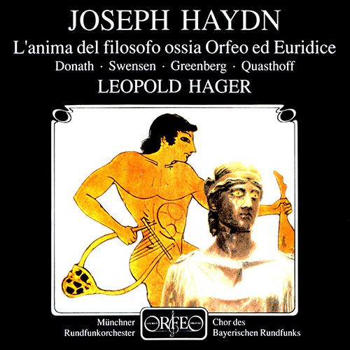 HAYDN, J.: Anima del filosofo, ossia Orfeo ed Euridice (L') [Opera] (Donath, Swensen, Greenberg, Bavarian Radio Chorus, Munich Radio Orchestra, Hager)