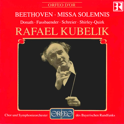 BEETHOVEN, L. van: Missa Solemnis (Donath, Fassbaender, Schreier, Shirley-Quirk, Bavarian Radio Chorus and Symphony, R. Kubelík)
