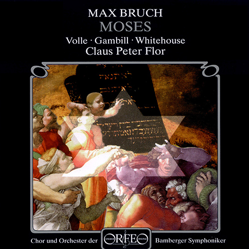 BRUCH, M.: Moses [Oratorio] (Volle, Gambill, Whitehouse, Bamberg Symphony Chorus and Orchestra, Flor)