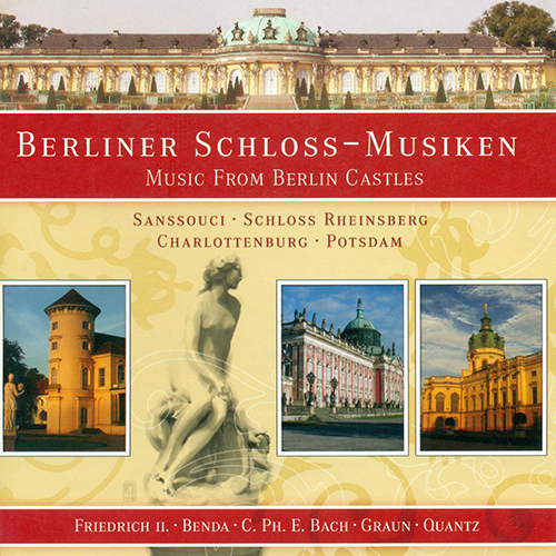 BERLIN CASTLES (MUSIC FROM) - GRAUN, J.G. / FREDERICK II / BENDA, F. / QUANTZ, J.J. / AUGUST WILHELM / JANITSCH, J.G. / BACH, C.P.E.