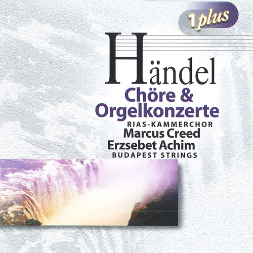 HANDEL, G.F.: Choruses and Organ Concertos (Achim, Botvay, Creed)