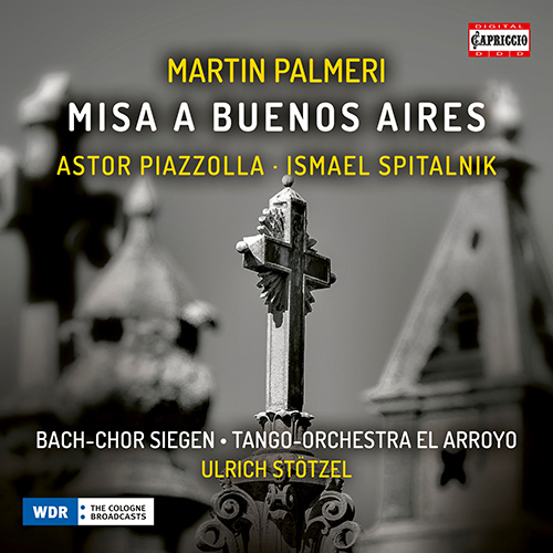 PALMERI, M.: Misa a Buenos Aires / PIAZZOLLA, A.: Oblivion (D. Linde, R. Heins, P. Scholl, El Arroyo Tango Orchestra, U. Stötzel)