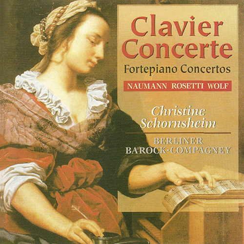 ROSETTI, A.: Piano Concerto in G Major / WOLF, E.W.: Piano Concerto No. 1 / NAUMANN, J.G.: Piano Concerto in B-Flat Major (Schornsheim)